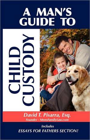 A Man's Guide to Child Custody: Under the Auspices } de David T. Pisarra