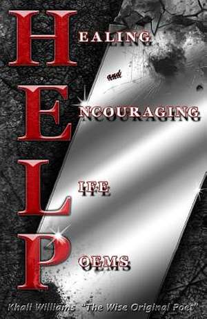 H.E.L.P Healing and Encouraging Life Poems de Khali Williams