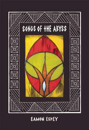 Songs of the Abyss de Eamon Espey