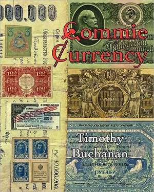 Commie Currency: The Abuse of Money in the Soviet Union de Timothy E. Buchanan