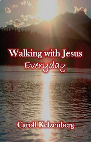 Walking with Jesus Everyday de Caroll Kelzenberg