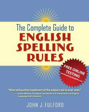 The Complete Guide to English Spelling Rules de John J Fulford