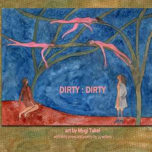 Dirty: An Illustrated Anthology of 'Dirty' Writing de Debra Di Blasi