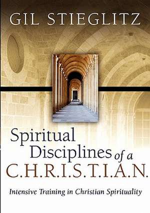 Spiritual Disciplines of A C.H.R.I.S.T.I.A.N. de Gil L. Stieglitz