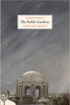 The Public Gardens: Poems and History de Linda Norton