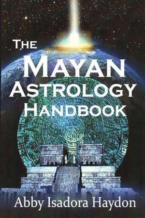 The Mayan Astrology Handbook de Abby Isadora Haydon