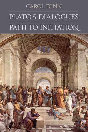 Plato's Dialogues: Path to Initiation de Carol Dunn