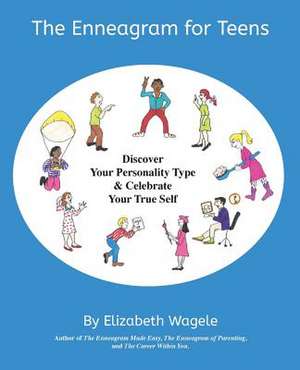 The Enneagram for Teens: Discover Your Personality Type and Celebrate Your True Self de Elizabeth Wagele