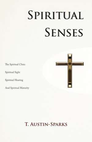 Spiritual Senses: Living Out Your God-Given Dreams de T. Austin-Sparks