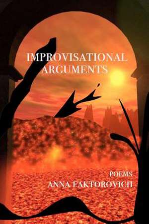 Improvisational Arguments: Poems de Anna Faktorovich