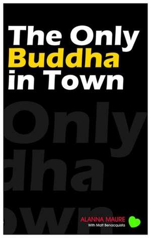 The Only Buddha in Town de Alanna Maure