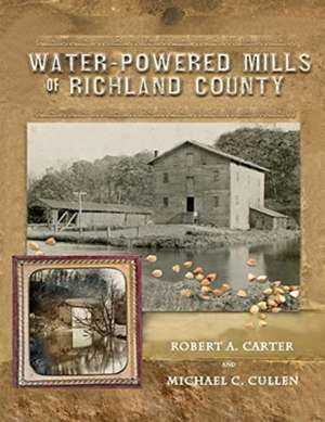 Water-Powered Mills of Richland County de Robert A. Carter