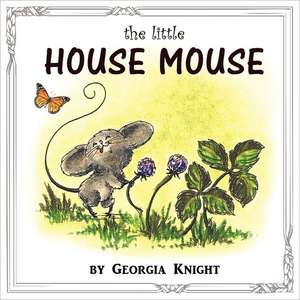 The Little House Mouse de Georgia C. Knight