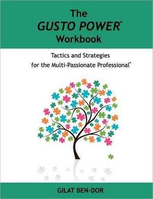 The Gusto Power Workbook: Tactics and Strategies for the Multi-Passionate Professional de Gilat Ben-Dor