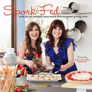 Spork-Fed: Super Fun and Flavorful Vegan Recipes from the Sisters of Spork Foods de Jenny Engel