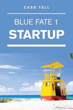 Startup (Blue Fate 1) de Cass Tell