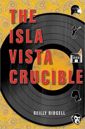 The Isla Vista Crucible: Adventure and Romance in Times of Trouble de Reilly Ridgell