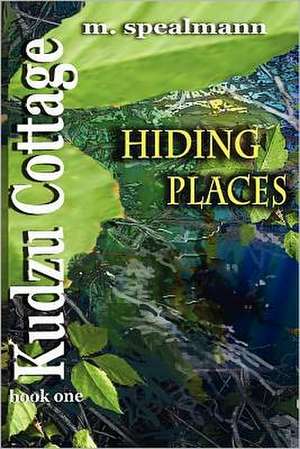 Kudzu Cottage: Hiding Places de M. Spealmann