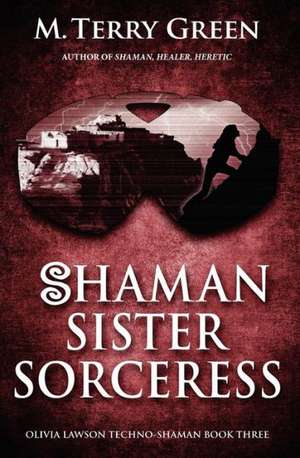 Shaman, Sister, Sorceress: Olivia Lawson Techno-Shaman de M. Terry Green