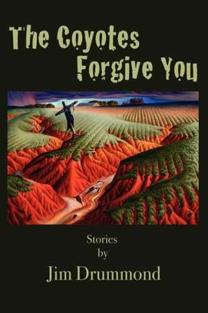 The Coyotes Forgive You de Jim Drummond