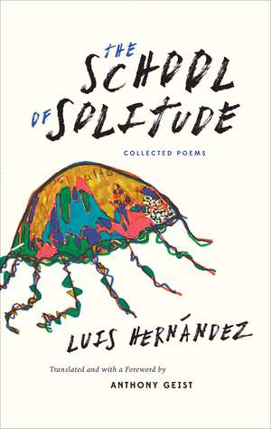 The School of Solitude: Collected Poems de Luis Hernández