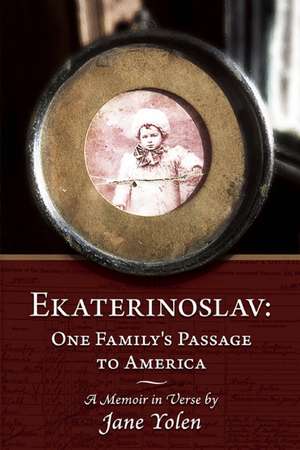 Ekaterinoslav: One Family's Passage to America: A Memoir in Verse de Jane Yolen