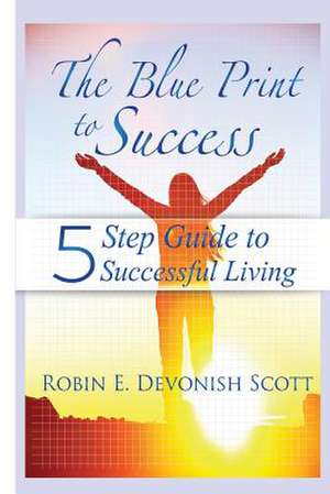 The Blue Print to Success de Robin E. Devonish Scott