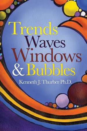 Trends Waves Windows & Bubbles de Kenneth J. Thurber Phd