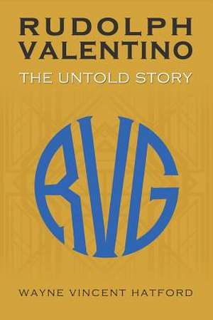 Rudolph Valentino the Untold Story de Wayne Vincent Hatford