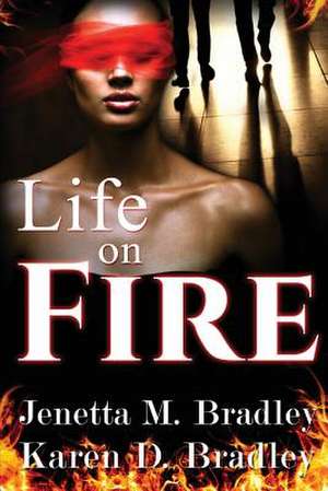 Life on Fire de Karen D. Bradley