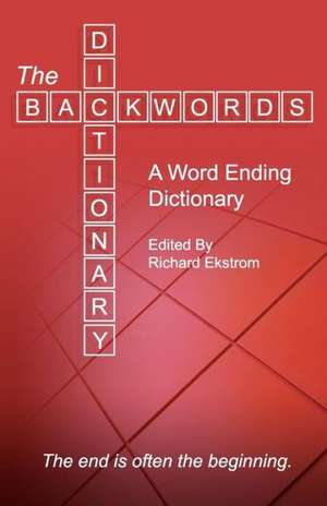 The Backwords Dictionary: A Word Ending Dictionary de Richard D. Ekstrom