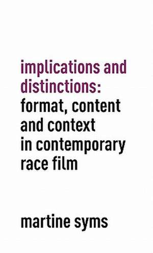 Implications and Distinctions: Format, Content and Context in Contemporary Race Film de Martine Syms