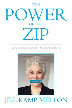 The Power of the Zip: Reinventing the Way You Talk One Conversation at a Time de Jill Kamp Melton