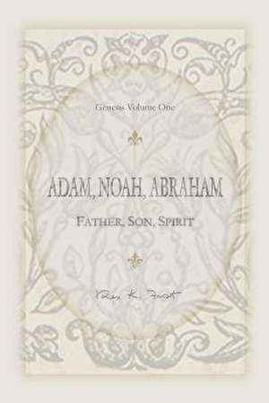 Adam, Noah, Abraham de Frost, Rex K.