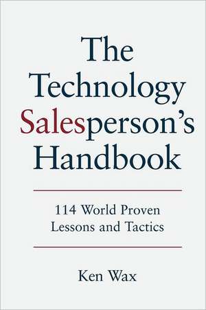 The Technology Salesperson's Handbook: 114 World Proven Lessons and Tactics de Ken Wax