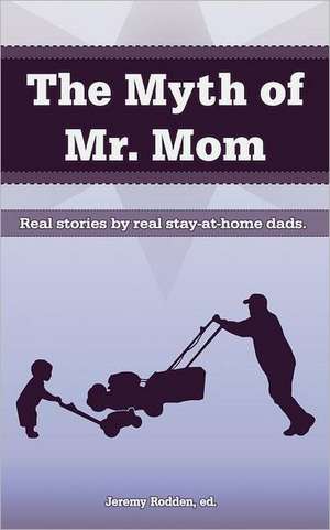 The Myth of Mr. Mom de Jeremy Rodden