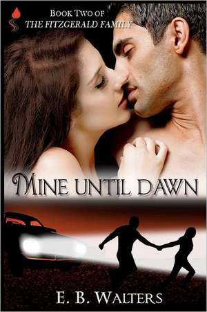 Mine Until Dawn: Book 2 of the Fitzgerald Family de E. B. Walters