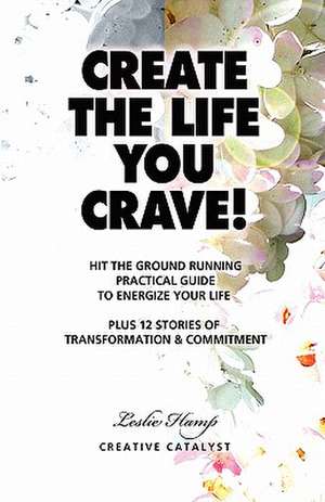 Create the Life You Crave! de Leslie Hamp