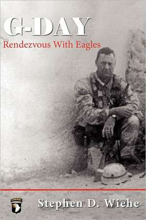 G-Day Rendezvous with Eagles de Stephen Douglas Wiehe