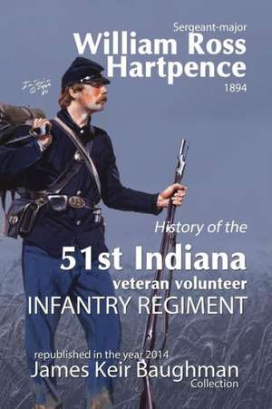 History of the 51st Indiana Veteran Volunteer Indiana Regiment de William Ross Hartpence