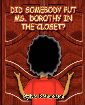 Did Somebody Put Ms. Dorothy in the Closet de Sylvia Richardson