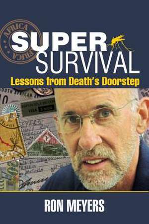 Super-Survival: Lessons from Death's Doorstep de Ron Meyers