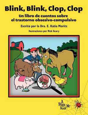 Blink, Blink, Clop, Clop: Un Libro de Cuentos Sobre El Trastorno Obsesivo-Compulsivo de E. Katia Moritz Ph. D.