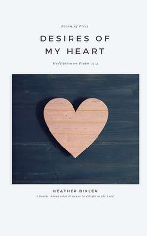 Desires of My Heart de Heather Bixler