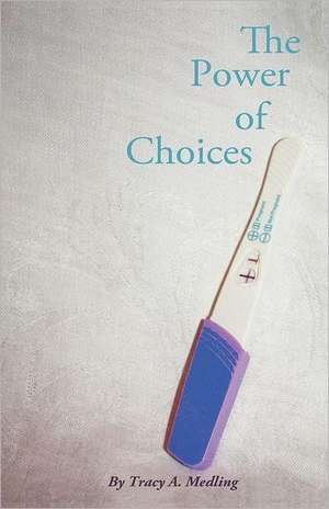 The Power of Choices de Tracy A. Medling