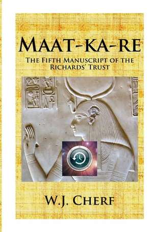 Maat-Ka-Re: The Memoirs of a Time Traveler de W. J. Cherf