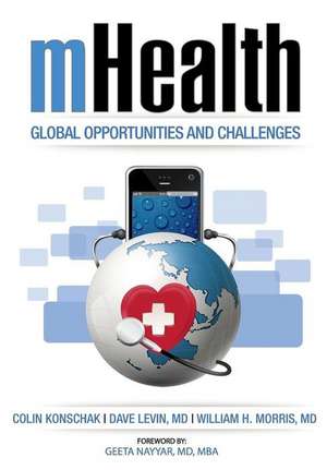 Mhealth. Global Opportunities and Challenges de Mba Fhimss Colin Konschak