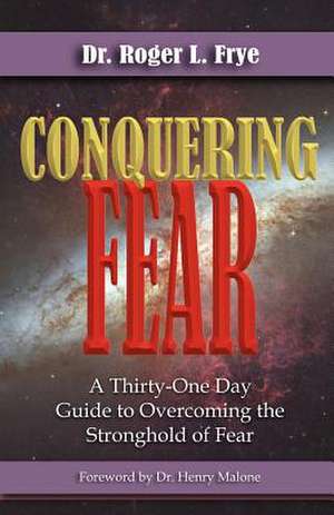 Conquering Fear de Roger L. Frye