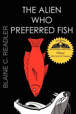 The Alien Who Preferred Fish de Blaine Readler