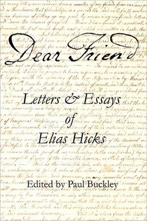 Dear Friend: Letters and Essays of Elias Hicks de Elias Hicks